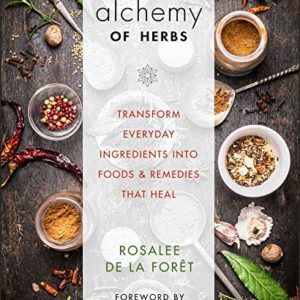 Alchemy of Herbs: Transform Everyday Ingredients...