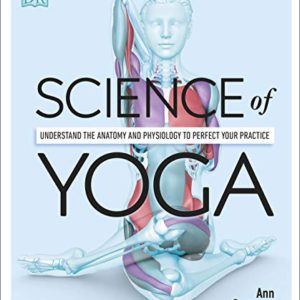 Science Of Yoga: Understand the Anatomy and...