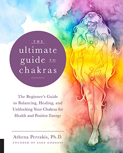 The Ultimate Guide to Chakras: The Beginner's Guide to Balancing, Healing, and Unblocking Your Chakras for Health and Positive Energy (Volume 5) (The Ultimate Guide to..., 5)