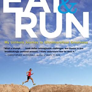 EAT & RUN: My Unlikely Journey to Ultramarathon...