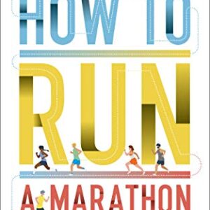How to Run a Marathon: The Go-to Guide for...