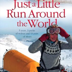 Just a Little Run Around the World: 5 Years,...